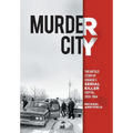 Murder City: The Untold Story of Canada's Serial Killer Capital, 1959-1984