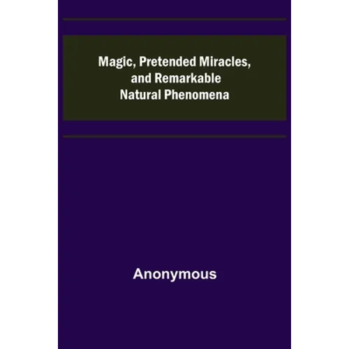 Magic, Pretended Miracles, and Remarkable Natural Phenomena