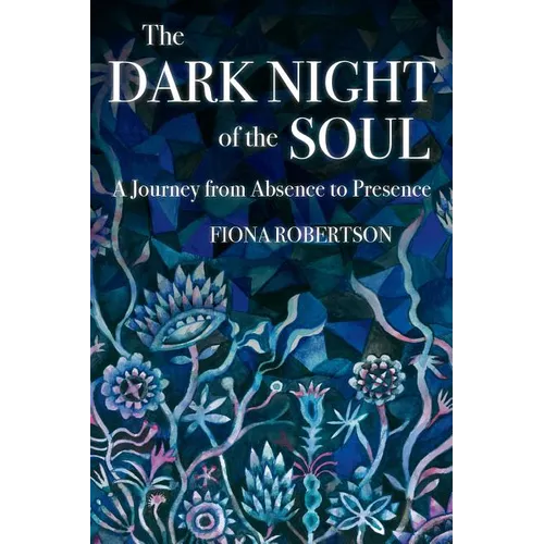 The Dark Night of the Soul: A Journey from Absence to Presence