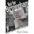But for Birmingham: The Local and National Movements in the Civil Rights Struggle