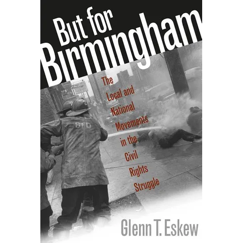 But for Birmingham: The Local and National Movements in the Civil Rights Struggle