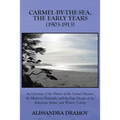 Carmel-By-The-Sea, the Early Years (1903-1913): An Overview of the History of the Carmel Mission, the Monterey Peninsula, and the First Decade of the