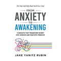 From Anxiety to Awakening: 11 Insights That Transform Worry into Wisdom and Fear into Freedom