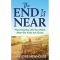 The End Is Near: Planning the Life You Want After the Kids Are Gone