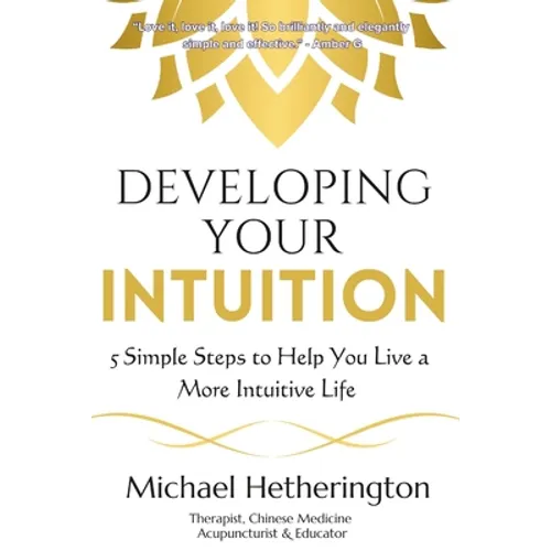 Developing Your Intuition: 5 Simple Steps To Help You Live a More Intuitive Life