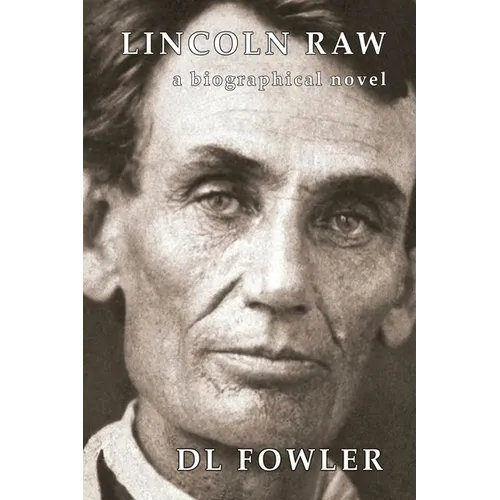 Lincoln Raw: a biographical novel
