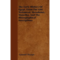The Early History of Egypt, From the Old Testament, Herodotus, Manetho, and the Hieroglyphical Inscriptions