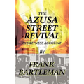 The Azusa Street Revival - An Eyewitness Account