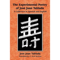 The Experimental Poetry of Jose Juan Tablada: A Collection in Spanish and English
