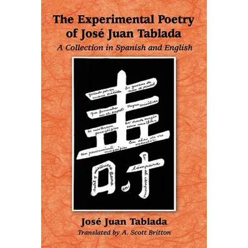 The Experimental Poetry of Jose Juan Tablada: A Collection in Spanish and English