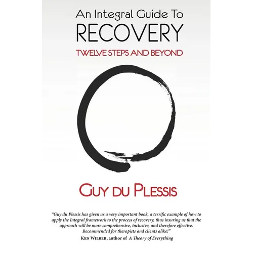 An Integral Guide to Recovery: Twelve Steps and Beyond