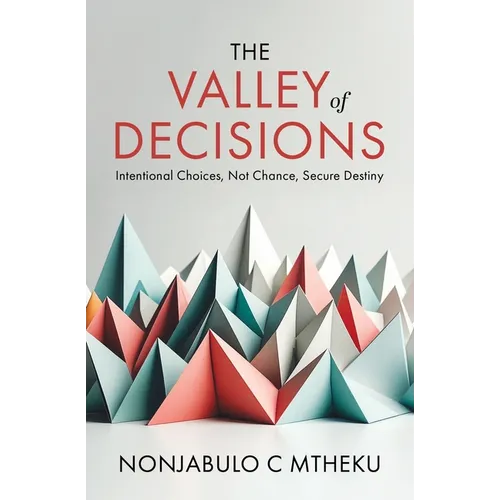 The VALLEY of DECISIONS: Intentional Choices, not Chance, Secure Destiny