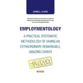 Employmentology: A Practical Systematic Methodology of Having an Extraordinary, Remarkable, Amazing Career