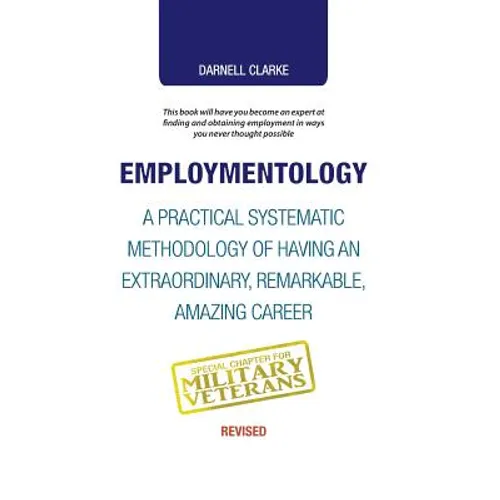 Employmentology: A Practical Systematic Methodology of Having an Extraordinary, Remarkable, Amazing Career