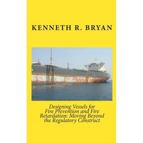 Designing Vessels for Fire Prevention and Fire Retardation: Moving Beyond the Regulatory Construct
