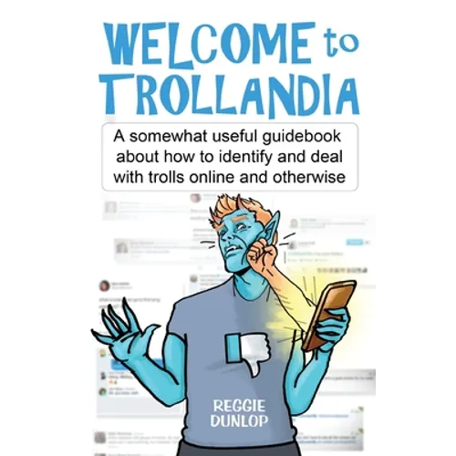 Welcome to Trollandia: A somewhat useful guidebook about how to identify and deal with trolls online and otherwise