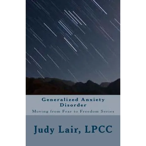 Generalized Anxiety Disorder: Moving from Fear to Freedom Series