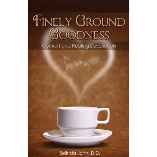 Finely Ground Goodness: Comfort and Healing Devotionals