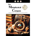 The Metaphysical Compass: Finding Your Way In A Complex World Full Of Conflicting Worldviews