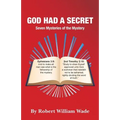 God Had A Secret: Seven Mysteries of the Mystery