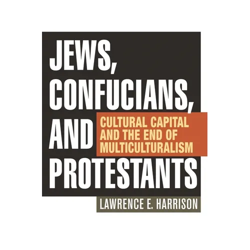 Jews, Confucians, and Protestants: Cultural Capital and the End of Multiculturalism