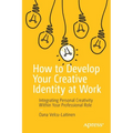 How to Develop Your Creative Identity at Work: Integrating Personal Creativity Within Your Professional Role