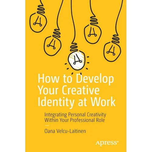 How to Develop Your Creative Identity at Work: Integrating Personal Creativity Within Your Professional Role