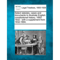 Select statutes, cases and documents to illustrate English constitutional history, 1660-1832: with a supplement from 1832-1894.