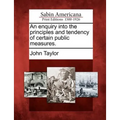 An Enquiry Into the Principles and Tendency of Certain Public Measures.