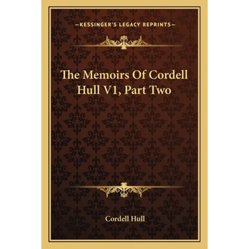 The Memoirs Of Cordell Hull V1, Part Two
