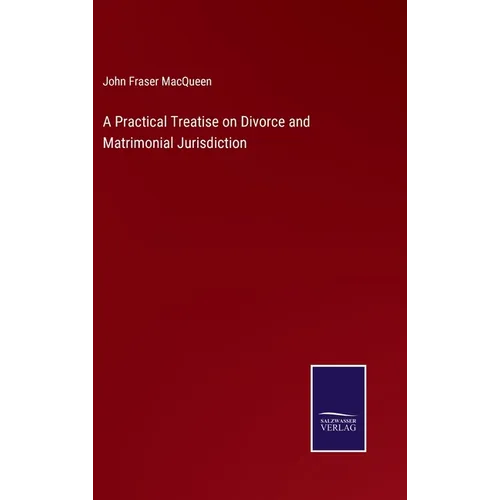 A Practical Treatise on Divorce and Matrimonial Jurisdiction