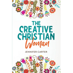 The Creative Christian Woman: Discover and Unlock The God-Given Creativity Hidden Within You! - Paperback