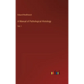 A Manual of Pathological Histology: Vol. I