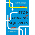 Stop Chasing Squirrels: 6 Essentials to Find Your Purpose, Focus, and Flow