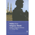 Politics in a Religious World: Building a Religiously Informed U.S. Foreign Policy