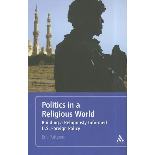 Politics in a Religious World: Building a Religiously Informed U.S. Foreign Policy