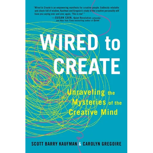 Wired to Create: Unraveling the Mysteries of the Creative Mind