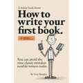 How to write your first book: You can avoid the nine classic mistakes newbie writers make.