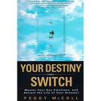 Your Destiny Switch: Master Your Key Emotions, and Attract the Life of Your Dreams!