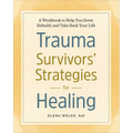 Trauma Survivors' Strategies for Healing: A Workbook to Help You Grow, Rebuild, and Take Back Your Life