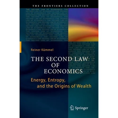 The Second Law of Economics: Energy, Entropy, and the Origins of Wealth