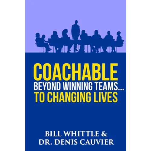 Coachable: Beyond Winning Teams ... to Changing Lives