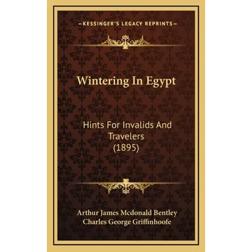 Wintering In Egypt: Hints For Invalids And Travelers (1895)
