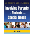 Involving Parents of Students with Special Needs: 25 Ready-To-Use Strategies
