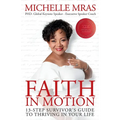 Faith In Motion: 13-Step Survivor's Guide to Thriving in Your Life