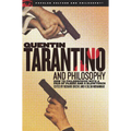 Quentin Tarantino and Philosophy: How to Philosophize with a Pair of Pliers and a Blowtorch