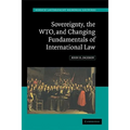 Sovereignty, the WTO, and Changing Fundamentals of International Law
