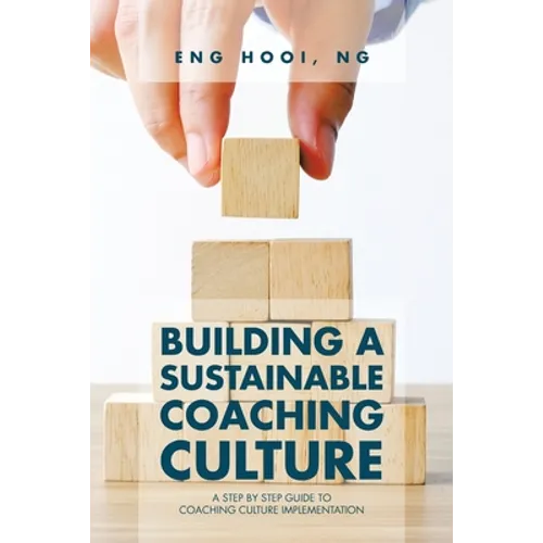 Building a Sustainable Coaching Culture: A Step by Step Guide to Coaching Culture Implementation
