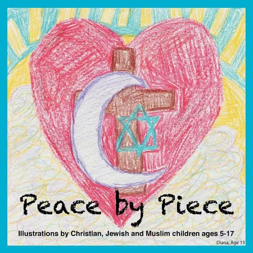 Peace by Piece: Illustrations by Christian, Jewish and Muslim children ages 5-17