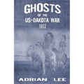 Ghosts of the US-Dakota War 1862